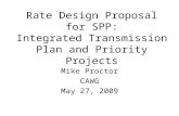 Rate Design Proposal for SPP: Integrated Transmission Plan and Priority Projects Mike Proctor CAWG May 27, 2009.