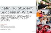 WORKFORCE INNOVATION AND OPPORTUNITY ACT UPDATE Defining Student Success in WIOA Anson Green Director Adult Education and Literacy Texas Workforce Commission.