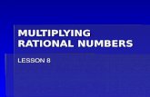 MULTIPLYING RATIONAL NUMBERS LESSON 8. Multiplying Integers ï‚§ Positive x Positive = Positive ï‚§ Positive x Negative = Negative ï‚§ Negative x Negative =