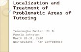 Localization and Treatment of Problematic Areas of Tutoring Temenoujka Fuller, Ph.D. Pamela Johnston March 28-31, 2010 New Orleans – ATP Conference.
