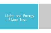Light and Energy – Flame Test. Agenda  Objective: SWBAT identify an unknown atom in solution using the color emitted when heated and complete post-lab.