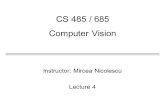Instructor: Mircea Nicolescu Lecture 4 CS 485 / 685 Computer Vision.