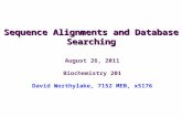 August 26, 2011 Biochemistry 201 David Worthylake, 7152 MEB, x5176 Sequence Alignments and Database Searching.