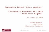Greenwich Parent Voice seminar Children & Families Act 2014 – Know Your Rights 27 January 2015 Steve Broach Barrister Monckton Chambers +44.