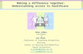 Making a difference together: Understanding access to healthcare Mike Gibbs, Lecturer, & Sue Read, Professor of Learning Disability Nursing, School of.