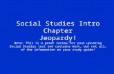 Social Studies Intro Chapter Jeopardy! Note: This is a great review for your upcoming Social Studies test and contains most, but not all, of the information.