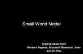 Small World Model Original slides from Kentaro Toyama, Microsoft Research, India and Dr. Rao.
