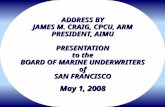 ADDRESS BY JAMES M. CRAIG, CPCU, ARM PRESIDENT, AIMU PRESENTATION to the BOARD OF MARINE UNDERWRITERS of SAN FRANCISCO May 1, 2008.