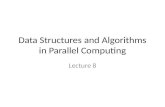 Data Structures and Algorithms in Parallel Computing Lecture 8.