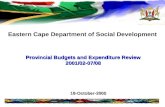 Eastern Cape Department of Social Development Provincial Budgets and Expenditure Review 2001/02-07/08 18-October-2005.