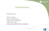 Grade Rosters Facilitated by: John Lucente Associate Registrar Office of the Registrar (718) 960-5183