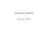Country Name By your name. ____ is located on the continent of _______ Add a map of your country’s continent.