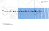 Signature (unit, name, etc.) Trends in international criminal justice – Hybrid tribunals, national prosecutions and positive complementarity Christian.