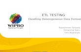 © 2009 Wipro Ltd - Confidential ETL TESTING Handling Heterogeneous Data Formats Rajasimman Selvaraj Simanchal Sahu Tithi Mukherjee.