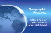 Geographic Features Patten & Valdner Global History II Mepham High School Patten & Valdner Global History II Mepham High School.