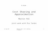 12 Sep 03Martin Pál: Cost sharing & Approx1 Cost Sharing and Approximation Martin Pál joint work with Éva Tardos A-exam.
