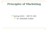 1 1 Principles of Marketing Spring 2010 - MKTG 220 Spring 2010 - MKTG 220 Dr. Abdullah Sultan Dr. Abdullah Sultan.