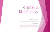 Grief and Mindfulness Dr Monika Wilson ReConnections Counselling Service 0428 777809