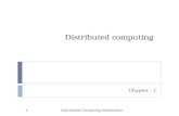 Distributed computing Distributed Computing Introduction1 Chapter - 1.