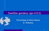 1 Satellite geodesy (ge-2112) Processing of observations E. Schrama.