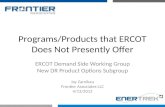 Programs/Products that ERCOT Does Not Presently Offer ERCOT Demand Side Working Group New DR Product Options Subgroup Jay Zarnikau Frontier Associates.