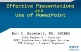 Effective Presentations and Use of PowerPoint Don C. Bramlett, PE, SMIEEE IEEE Region 4 – Director IEEE Southeastern Michigan Section DTE Energy – Project.