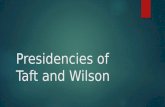Presidencies of Taft and Wilson. Taft Diverges from Roosevelt  When his second term ended, Roosevelt left the presidency to enjoy his private life. He.