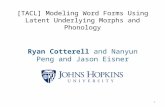 [TACL] Modeling Word Forms Using Latent Underlying Morphs and Phonology Ryan Cotterell and Nanyun Peng and Jason Eisner 1.