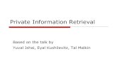 Private Information Retrieval Based on the talk by Yuval Ishai, Eyal Kushilevitz, Tal Malkin.