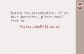 During the presentation, if you have questions, please  them to: