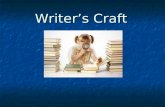 Writer’s Craft. What is Writer’s Craft? Craft is the art of writing. Anything written has been crafted. It is the author’s/writer’s intentional use of.