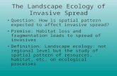 The Landscape Ecology of Invasive Spread Question: How is spatial pattern expected to affect invasive spread? Premise: Habitat loss and fragmentation leads.