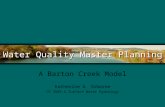 Water Quality Master Planning A Barton Creek Model Katherine G. Osborne CE 394K.2 Surface Water Hydrology.
