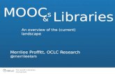 The world’s libraries. Connected. Merrilee Proffitt, OCLC MOOC s & Libraries An overview of the (current) landscape?