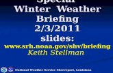 Special Winter Weather Briefing 2/3/2011 slides:  Keith Stellman National Weather Service Shreveport, Louisiana.