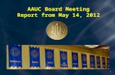 1 AAUC Board Meeting Report from May 14, 2012. Budget Situation May State Budget Revision –$16 Billion short fall –$8 million make up with proposed tax.