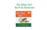 Go, Dog. Go! By P. D. Eastman. Opposites: Big- In – Up – a. Dog b. Boy c. Little a. House b. Out c. On a. Down b. Sky c. Top.