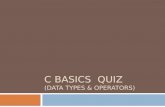 C BASICS QUIZ (DATA TYPES & OPERATORS). C language has been developed by (1) Ken Thompson (2) Dennis Ritchie (3) Peter Norton (4) Martin Richards.