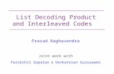 List Decoding Product and Interleaved Codes Prasad Raghavendra Joint work with Parikshit Gopalan & Venkatesan Guruswami.