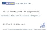 Annual meeting with ETC programmes 22-23 April 2013 | Brussels Harmonised Tools for ETC Financial Management.