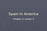Spain in America Chapter 3, Lesson 3. Spanish Conquistadors ► Stories of gold, silver, and rich kingdoms attracted conquistadors to the Americas. ► Conquistador.