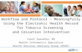 Workflow and Protocol – Meaningfully Using the Electronic Health Record for Tobacco Screening and Cessation Intervention Carol Saavedra, BA Health Informatics.