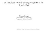 A nuclear-wind energy system for the USA Russ Cage Presented 3 May 2009 Penguicon (Romulus, MI) Released under the Creative Commons license.