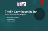 Traffic Correlation in Tor Source and Destination Prediction PETER BYERLEY RINDAL SULTAN ALANAZI HAFED ALGHAMDI.