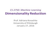 CS 2750: Machine Learning Dimensionality Reduction Prof. Adriana Kovashka University of Pittsburgh January 27, 2016.