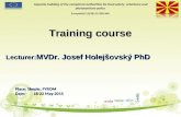 Training course Lecturer: MVDr. Josef Holejšovský PhD Lecturer: MVDr. Josef Holejšovský PhD Place: Skopie, FYROM Date:18-22 May 2015 Capacity building.