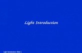 Light Introduction: Slide 1 Light Introduction. Light Introduction: Slide 2 Light -- an Electromagnetic Wave.