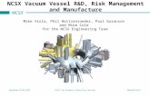 NCSX November 18-20, 2003NCSX Performance Baseline ReviewMichael Viola 1 NCSX Vacuum Vessel R&D, Risk Management and Manufacture Mike Viola, Phil Heitzenroeder,