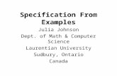 Specification From Examples Julia Johnson Dept. of Math & Computer Science Laurentian University Sudbury, Ontario Canada.