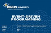 EVENT-DRIVEN PROGRAMMING Subject:T0934 / Multimedia Programming Foundation Session:2 Tahun:2009 Versi:1/0.